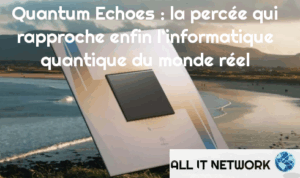Quantum Echoes : la percée qui rapproche enfin l’informatique quantique du monde réel