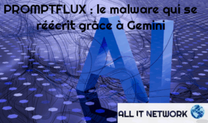 PROMPTFLUX : le malware qui se réécrit grâce à Gemini