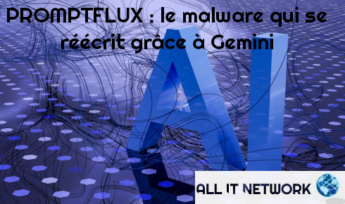 PROMPTFLUX : le malware qui se réécrit grâce à Gemini