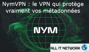 NymVPN : le VPN qui protège vraiment vos métadonnées | All IT Network