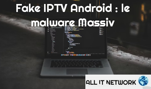 Fake IPTV Android : le malware Massiv expliqué